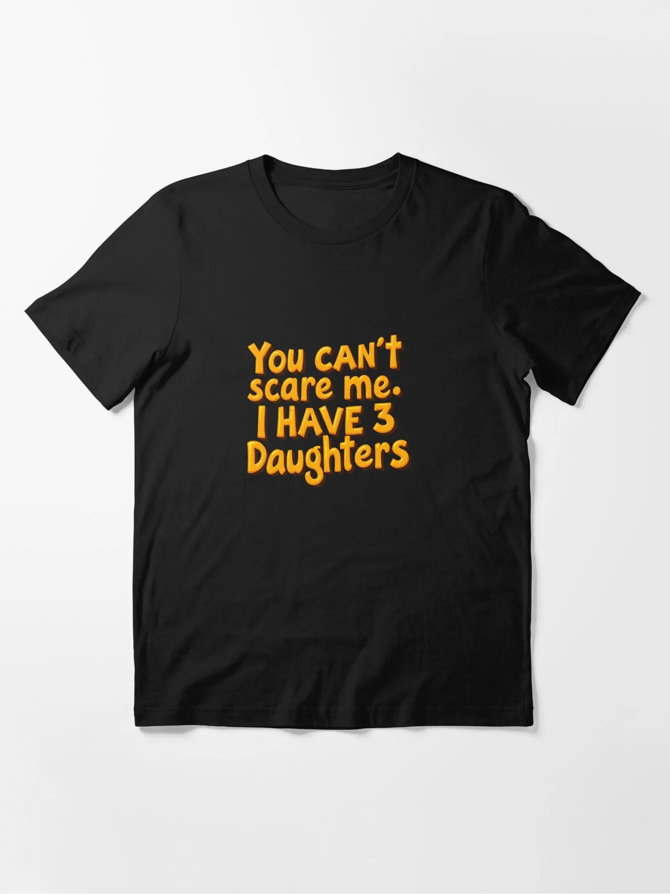 You Can’t Scare Me I Have 3 Daughters Graphic Tee Women’s Cotton Unisex Top Men’s Casual Wear Comfortable Printed Tee for